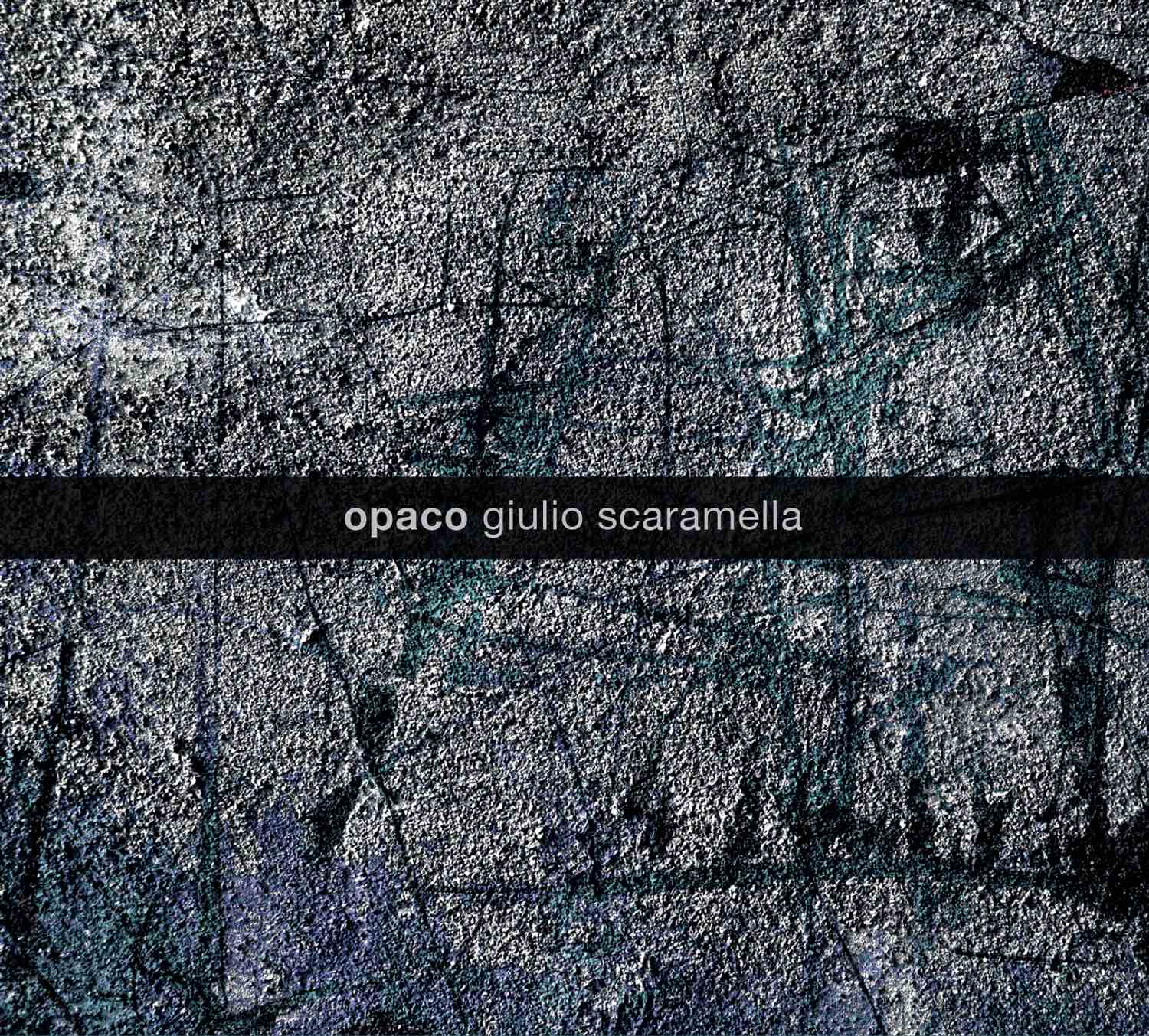 Giulio Scaramella, «Opaco»