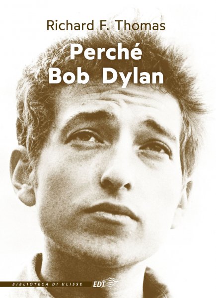 Richard F. Thomas, “Perché Bob Dylan”, EDT 2021, 320 pp.