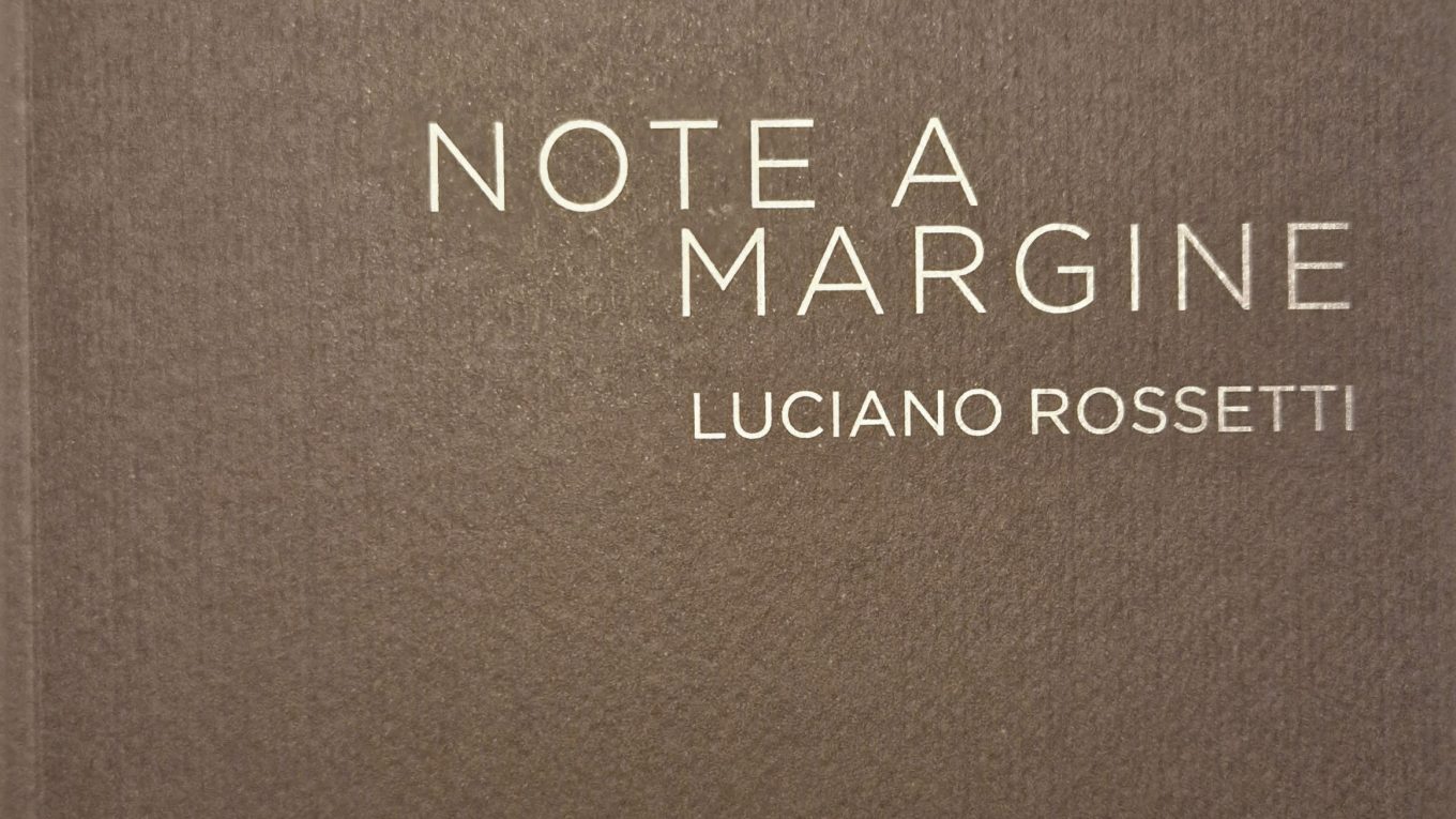 Luciano Rossetti, «Note a margine»