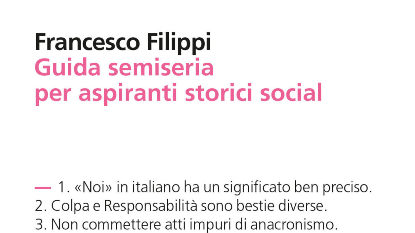 Francesco Filippi «Guida semiseria per aspiranti storici social», Bollati Boringhieri 2022.