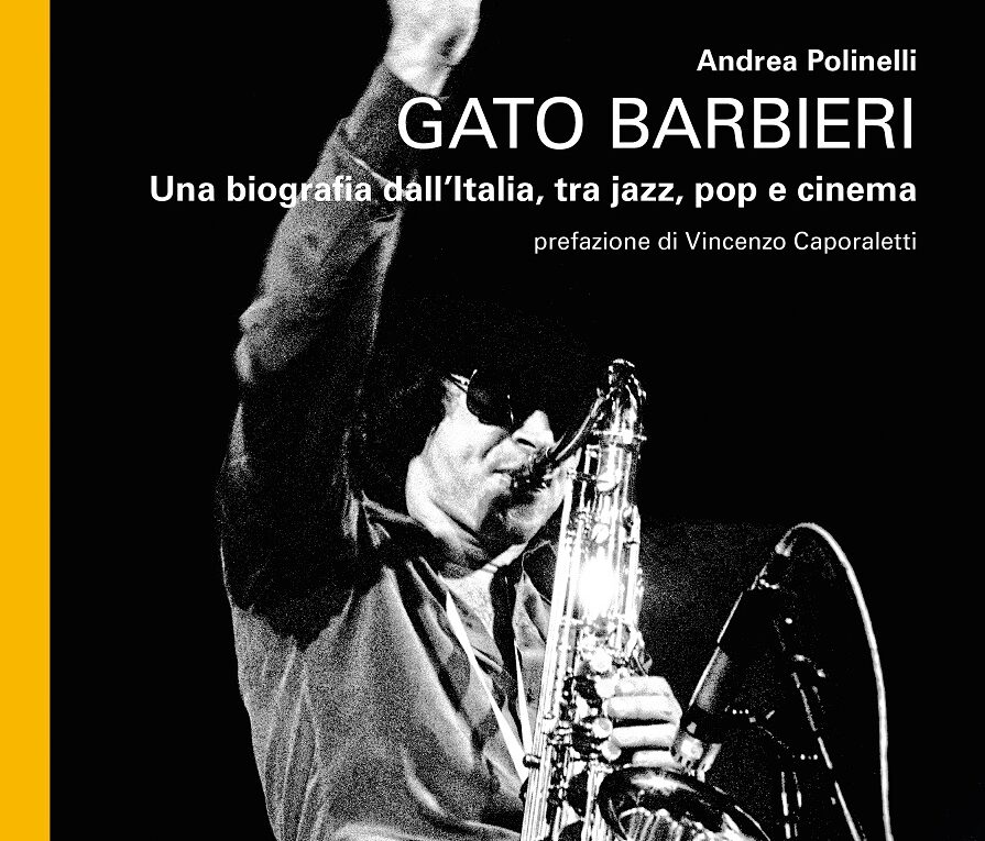 Andrea Polinelli «Gato Barbieri. Una biografia dall’Italia tra jazz, pop e cinema», (ed. Artdigiland 2023)