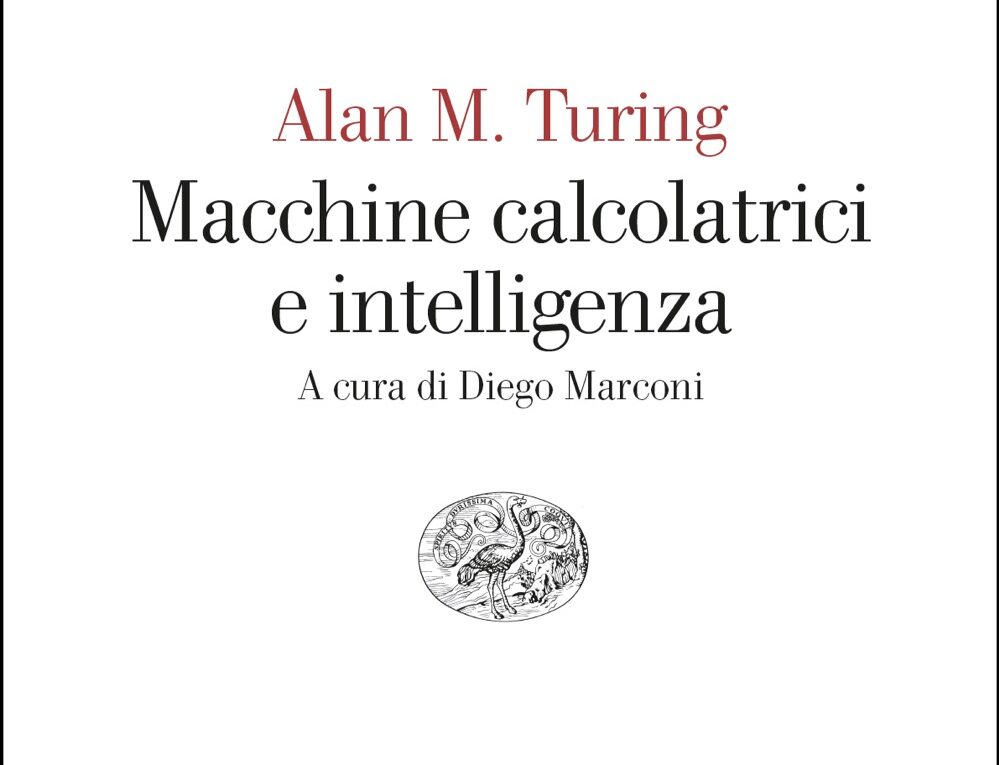 Alan M. Turing, «Macchine calcolatrici e intelligenza», Giulio Einaudi editore 2025.